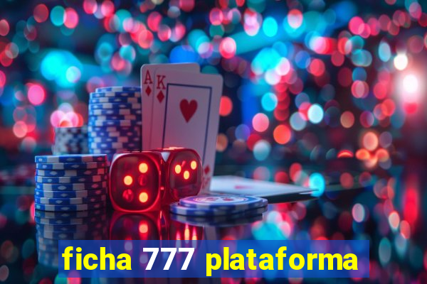 ficha 777 plataforma